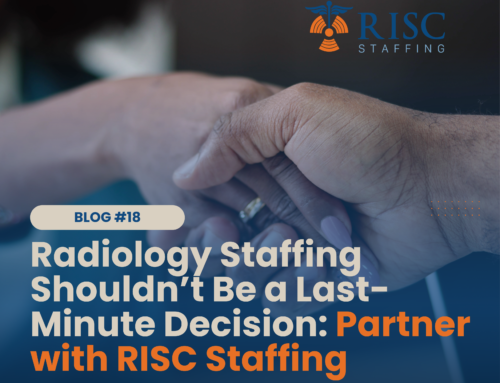 Radiology Staffing Shouldn’t Be a Last-Minute Decision: Partner with RISC Staffing